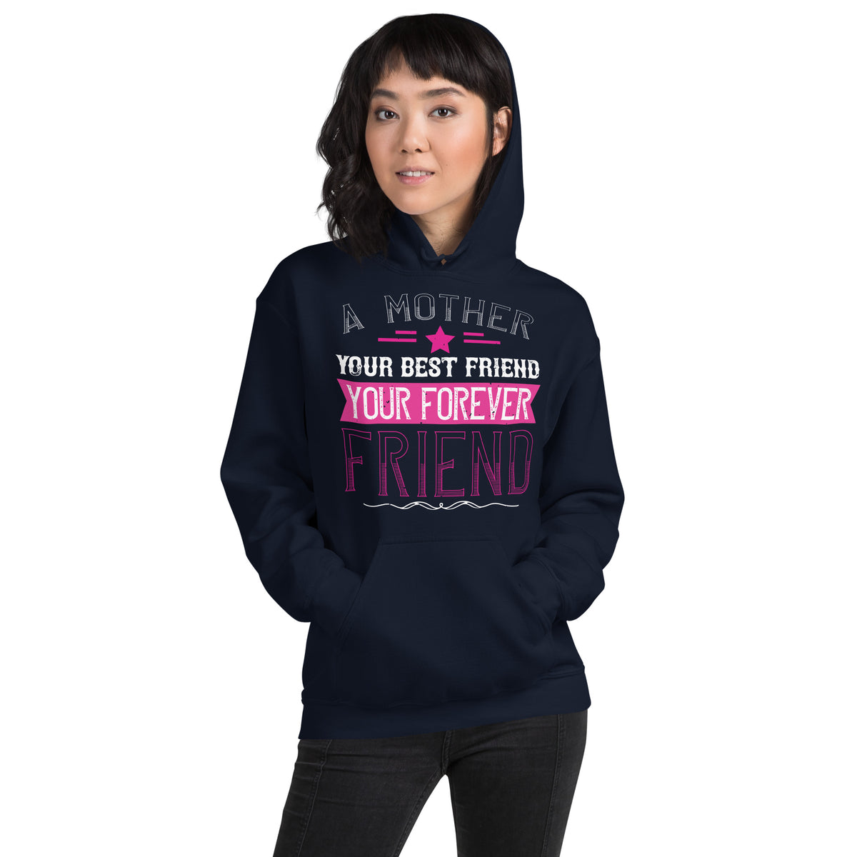 A Mother Is Your First Friend, Your Best Friend, Your Forever Friend Unisex Hoodie
