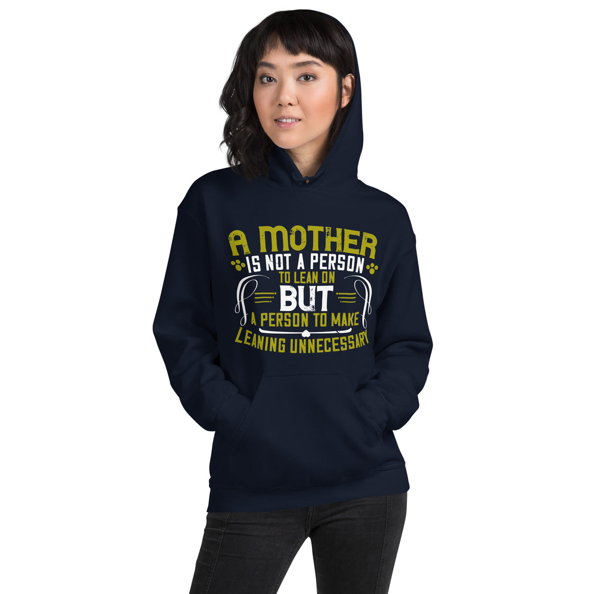 A Mother Is Not a Person to Lean On, but a Person to Make Leaning Unnecessary Unisex Hoodie