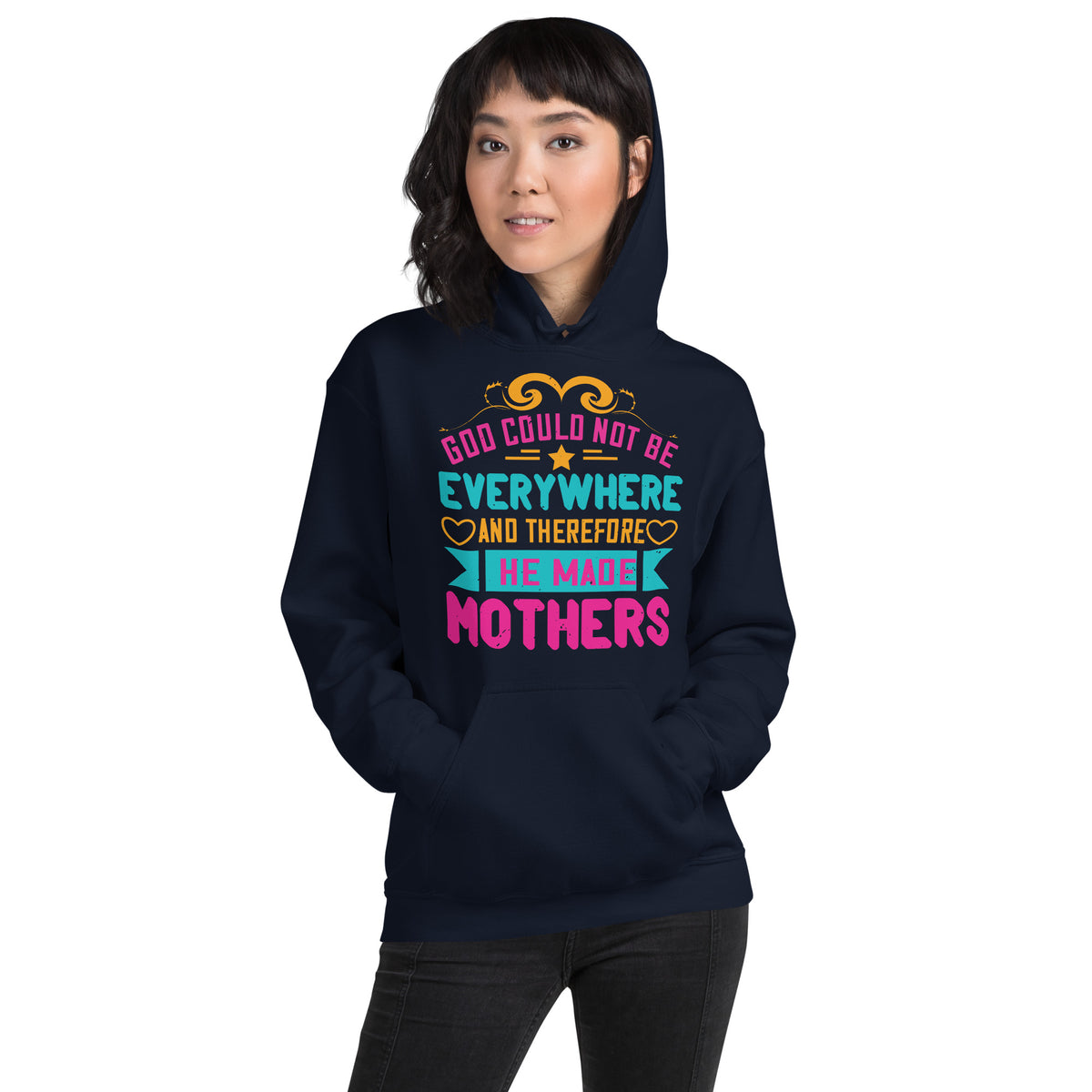 God Could Not Be Everywhere, and Therefore He Made Mothers Unisex Hoodie