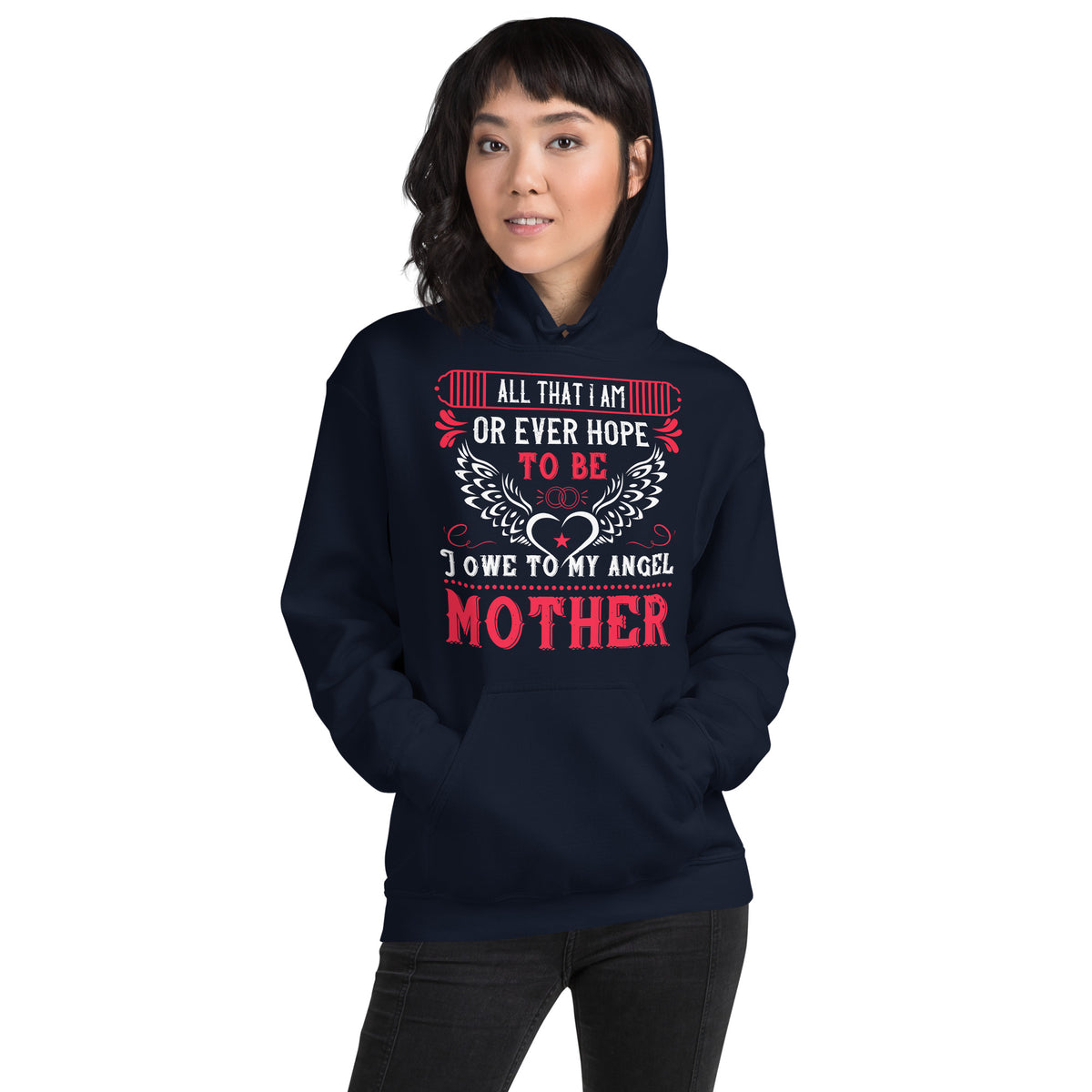 All That I Am or Ever Hope to Be, I Owe to My Angel Mother – Angel Wings Unisex Hoodie