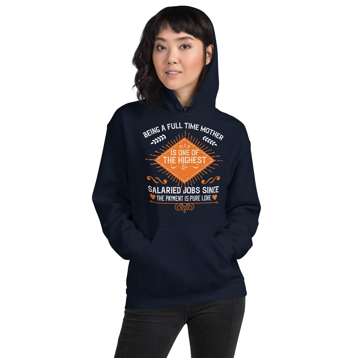 Being a Full-Time Mother Is One of the Highest Salaried Jobs, Since the Payment Is Pure Love – Orange Badge Unisex Hoodie