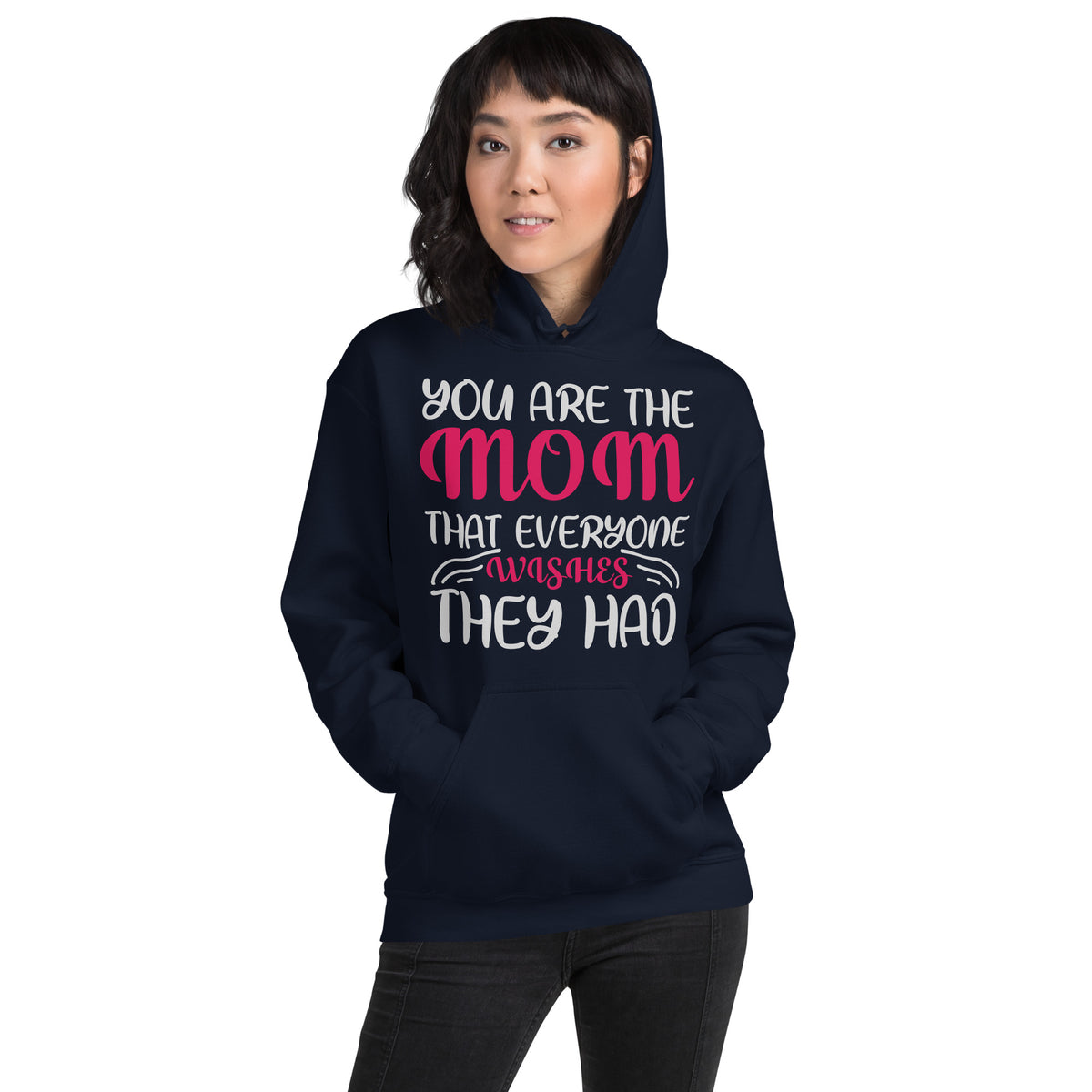 You Are the Mom That Everyone Wishes They Had – Script Mix Unisex Hoodie