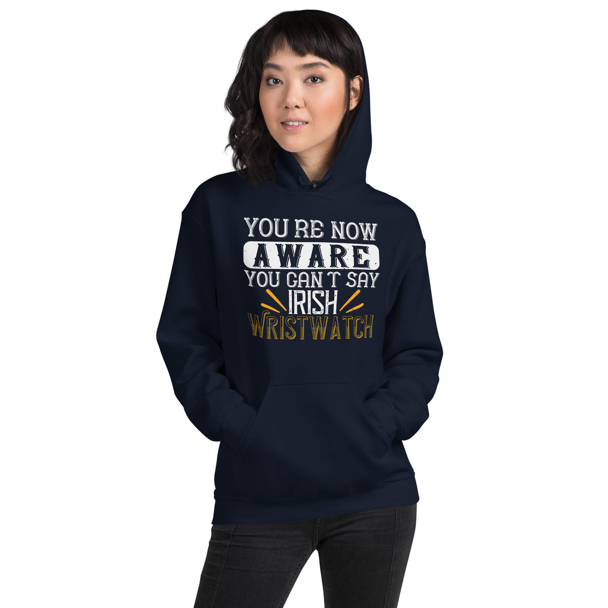 You're Now Aware You Can't Say Irish Wristwatch St. Patrick's Day Unisex Hoodie