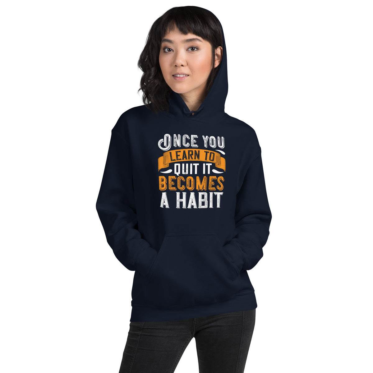 Once You Learn to Quit, It Becomes a Habit Unisex Hoodie