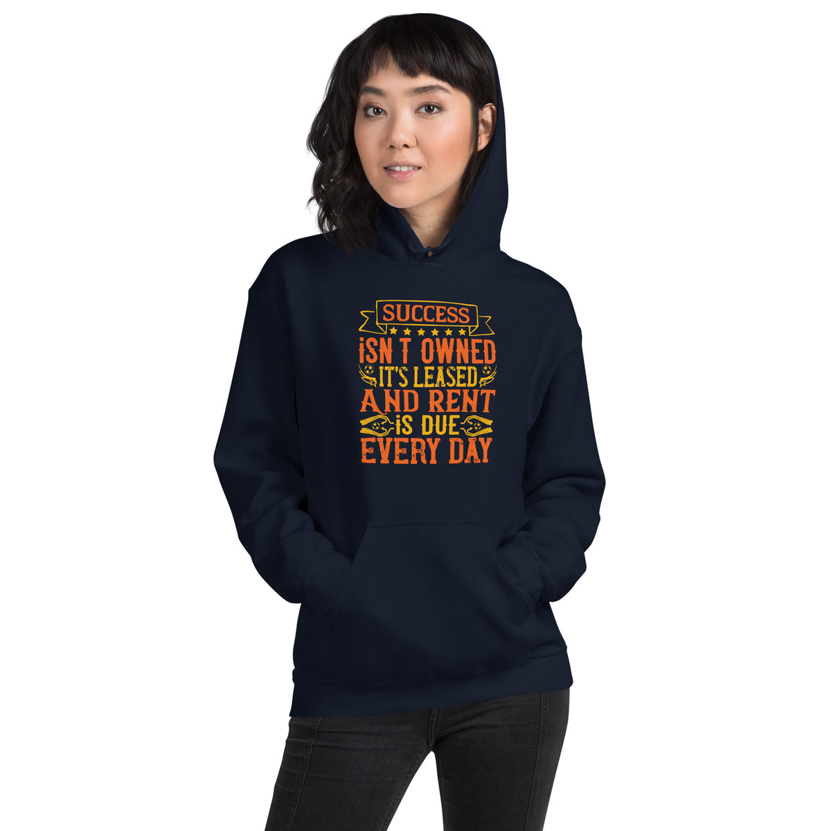Success Isn't Owned, It's Leased. And Rent Is Due Every Day Unisex Hoodie