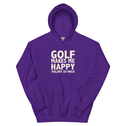 Golf Makes Me Happy, You Not So Much Unisex Hoodie