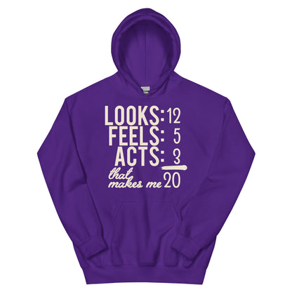 Looks 12, Feels 5, Acts 3, That Makes Me 20 Unisex Hoodie