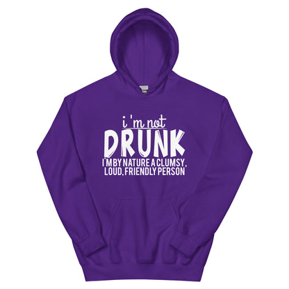 I'm Not Drunk, I'm by Nature a Clumsy, Loud, Friendly Person Unisex Hoodie
