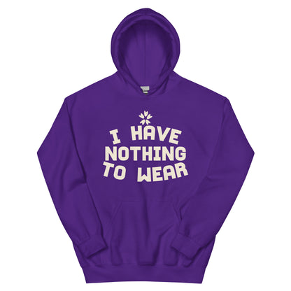 I Have Nothing to Wear Unisex Hoodie