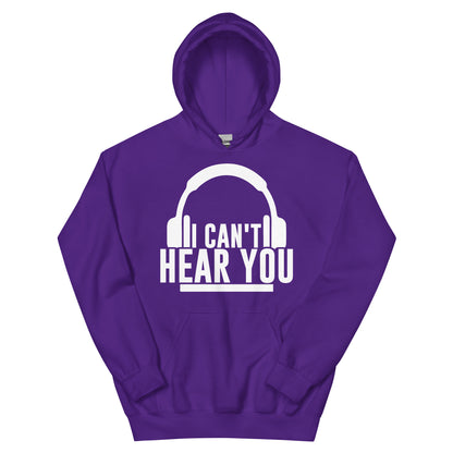I Can't Hear You Headphones Unisex Hoodie