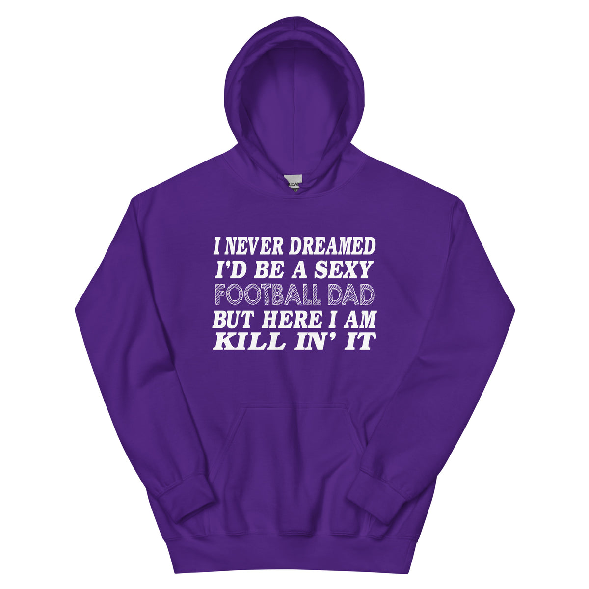 I Never Dreamed I'd Be a Sexy Football Dad Unisex Hoodie