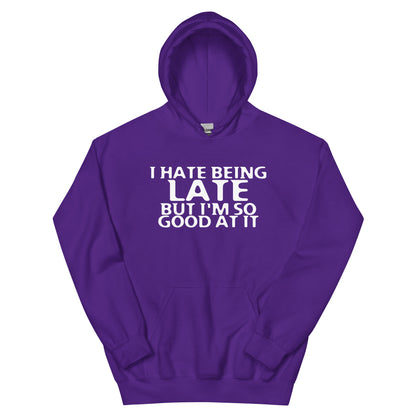 I Hate Being Late but I'm So Good at It Unisex Hoodie
