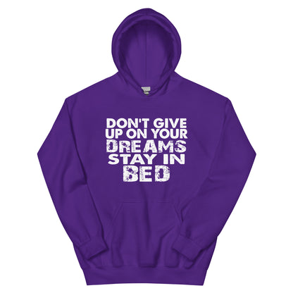 Don't Give Up on Your Dreams, Stay in Bed Unisex Hoodie