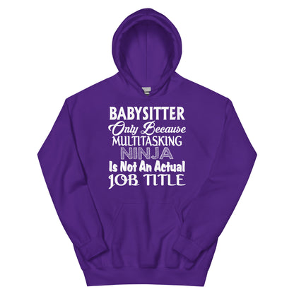 Babysitter: Multitasking Ninja Is Not an Actual Job Title Unisex Hoodie