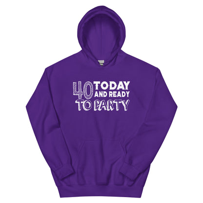 40 Today and Ready to Party Unisex Hoodie
