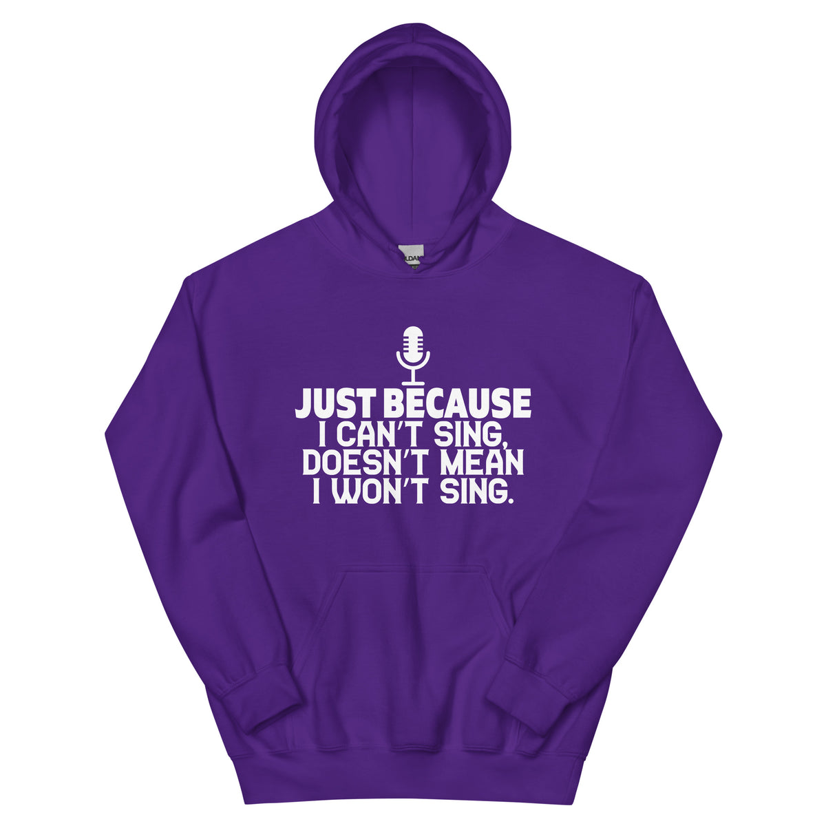 Just Because I Can't Sing Doesn't Mean I Won't Sing Unisex Hoodie