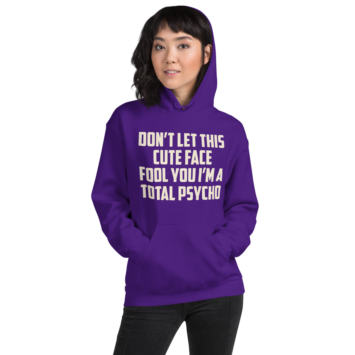 Don't Let This Cute Face Fool You, I'm a Total Psycho Unisex Hoodie