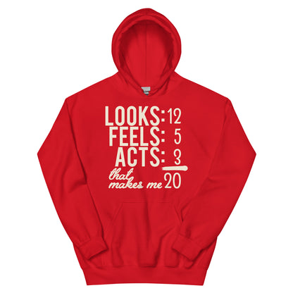 Looks 12, Feels 5, Acts 3, That Makes Me 20 Unisex Hoodie
