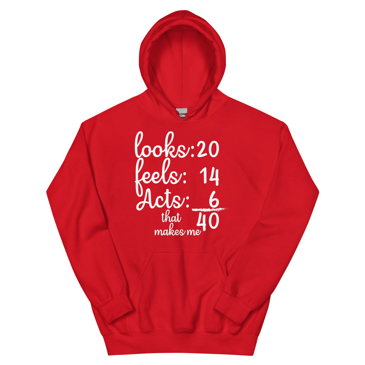 Looks 20, Feels 14, Acts 6, That Makes Me 40 Unisex Hoodie