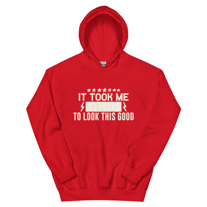 It Took Me 40 Years to Look This Good Unisex Hoodie