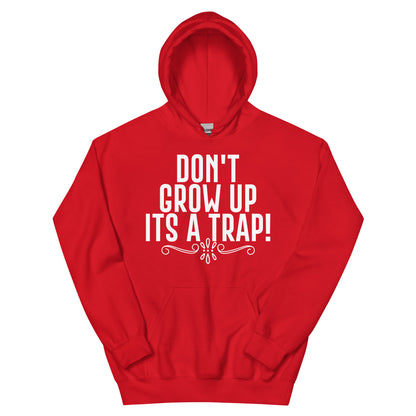 Don't Grow Up, It's a Trap! Unisex Hoodie