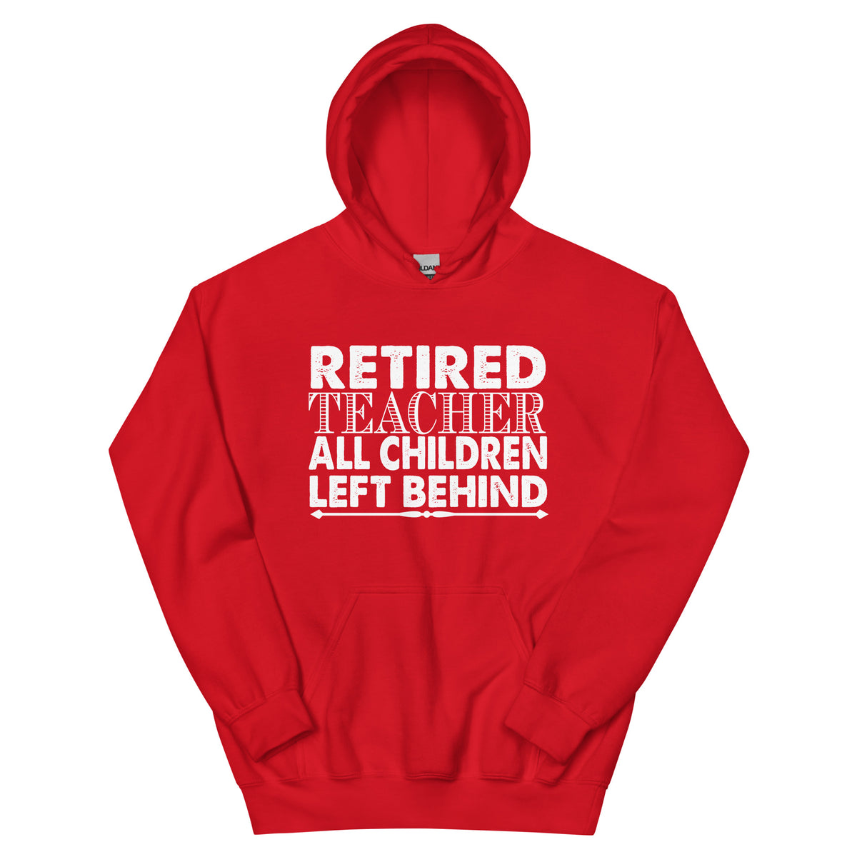 Retired Teacher: All Children Left Behind Unisex Hoodie
