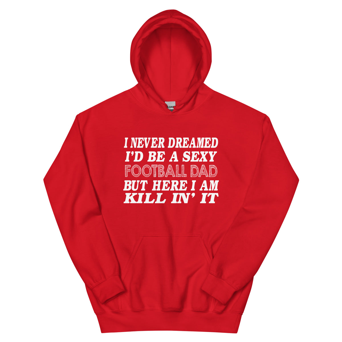 I Never Dreamed I'd Be a Sexy Football Dad Unisex Hoodie