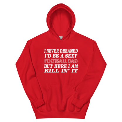 I Never Dreamed I'd Be a Sexy Football Dad Unisex Hoodie