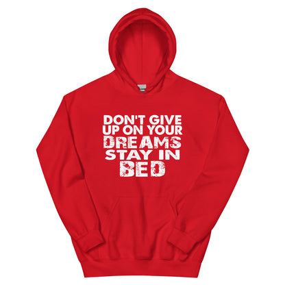 Don't Give Up on Your Dreams, Stay in Bed Unisex Hoodie