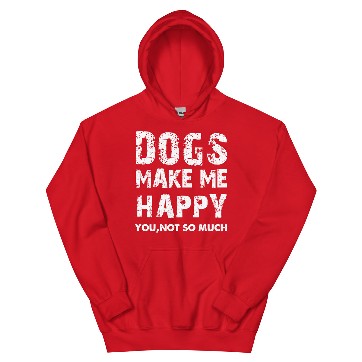 Dogs Make Me Happy, You Not So Much Unisex Hoodie