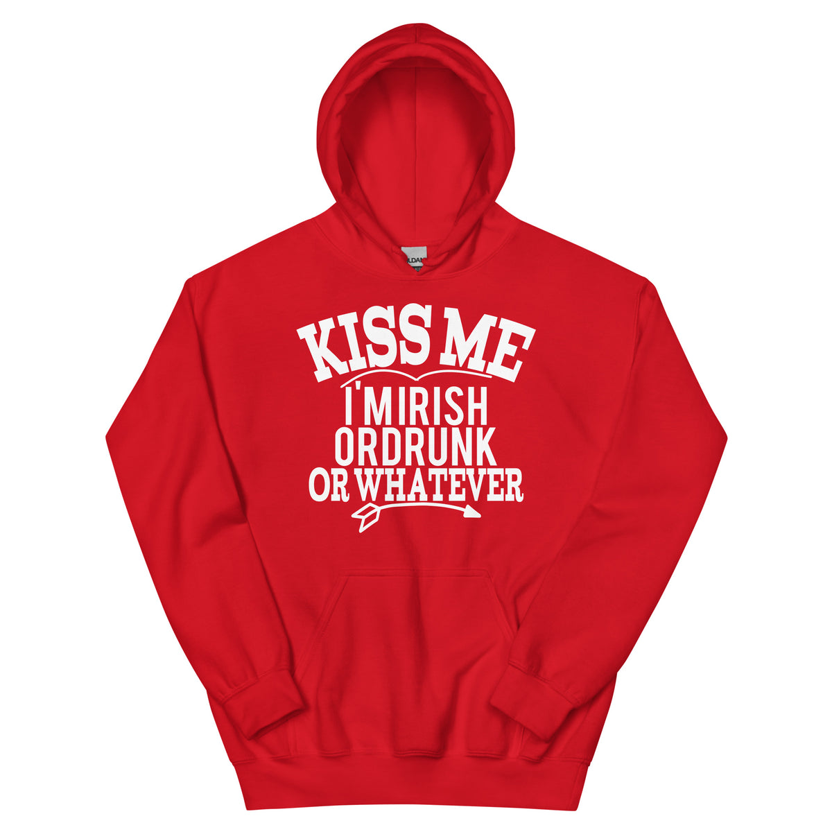 Kiss Me I'm Irish or Drunk or Whatever Unisex Hoodie