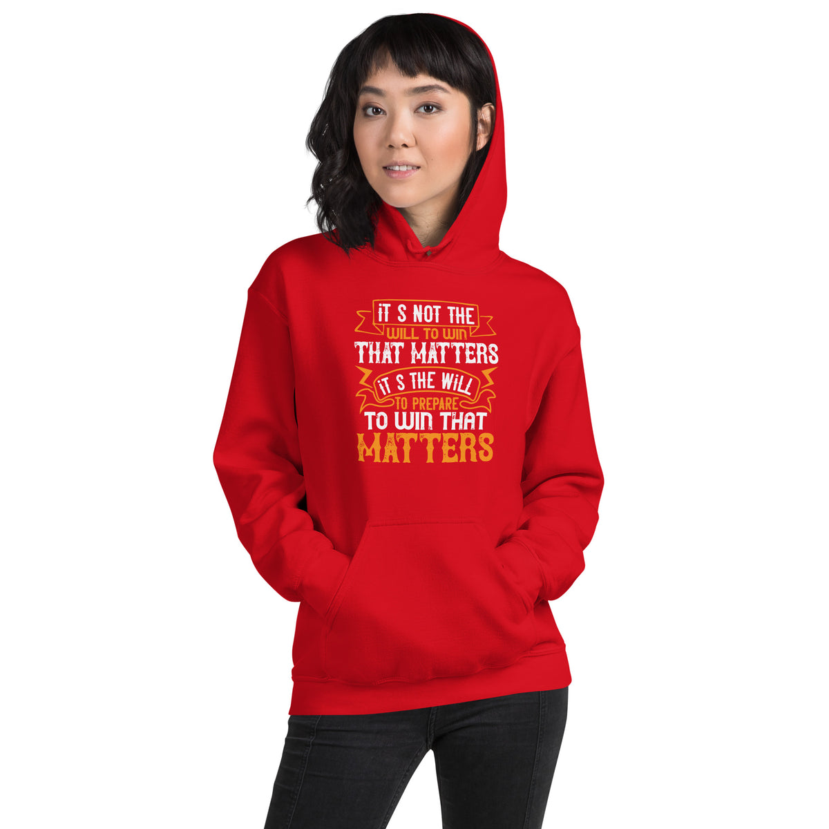 It's Not the Will to Win That Matters, It's the Will to Prepare to Win That Matters Unisex Hoodie