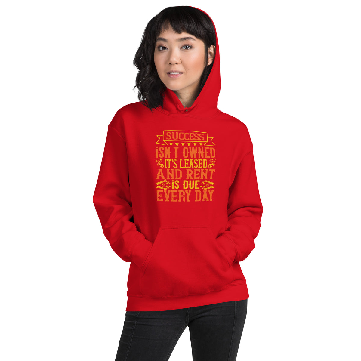 Success Isn't Owned, It's Leased. And Rent Is Due Every Day Unisex Hoodie