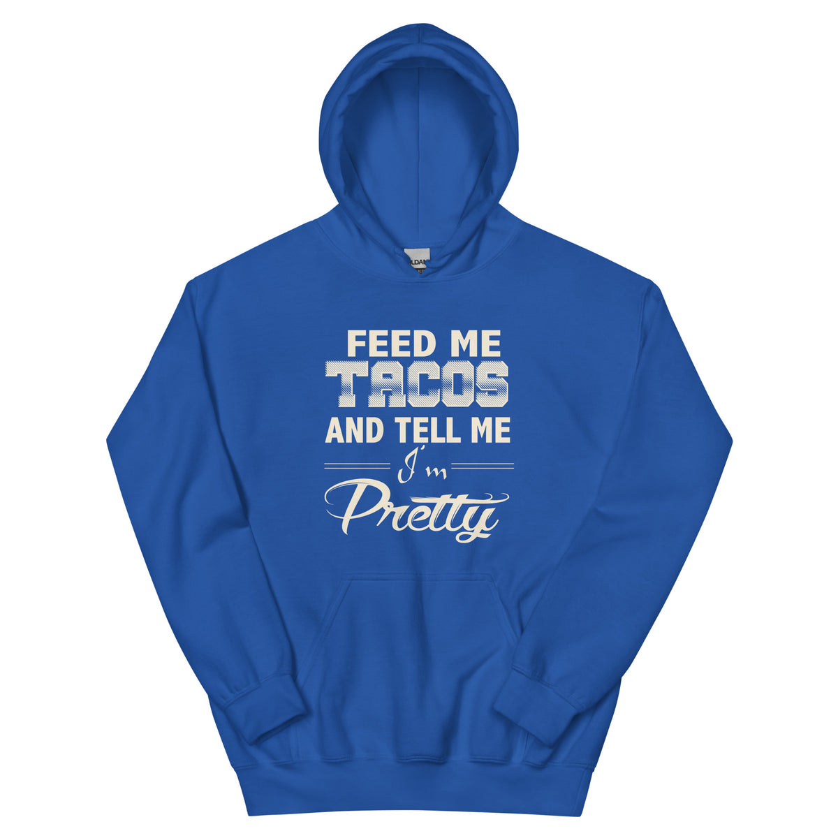 Feed Me Tacos and Tell Me I'm Pretty Unisex Hoodie