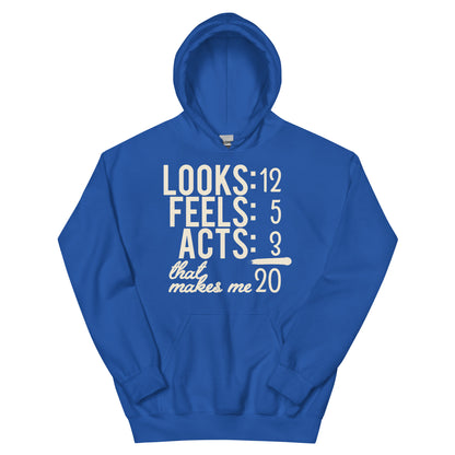 Looks 12, Feels 5, Acts 3, That Makes Me 20 Unisex Hoodie