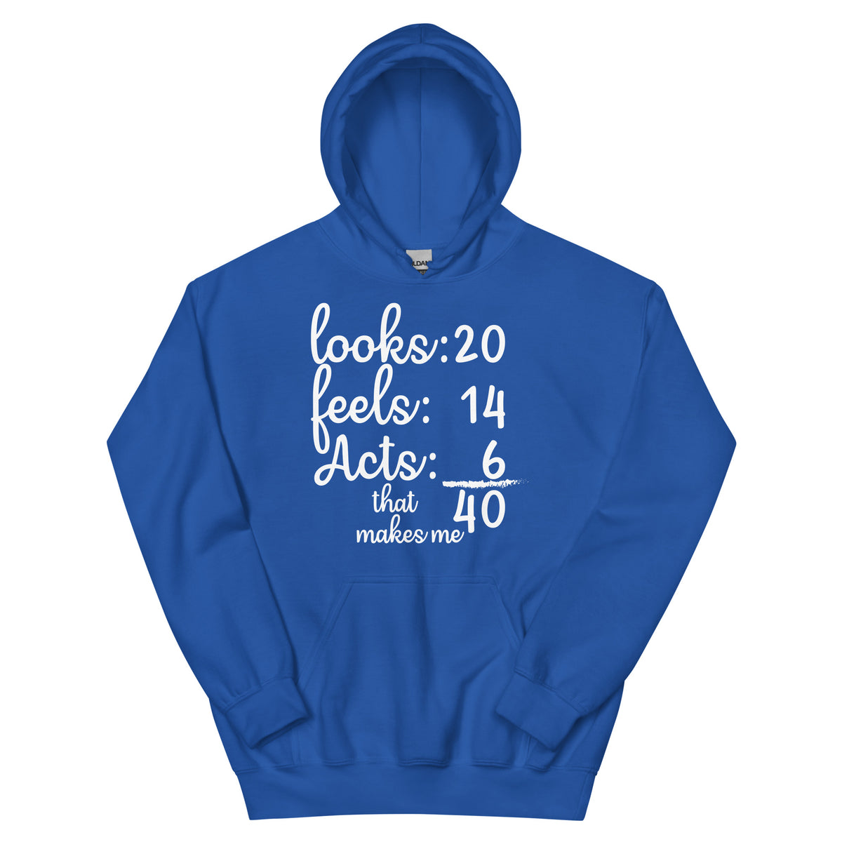 Looks 20, Feels 14, Acts 6, That Makes Me 40 Unisex Hoodie