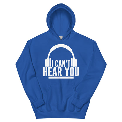 I Can't Hear You Headphones Unisex Hoodie
