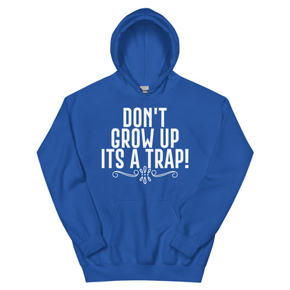Don't Grow Up, It's a Trap! Unisex Hoodie