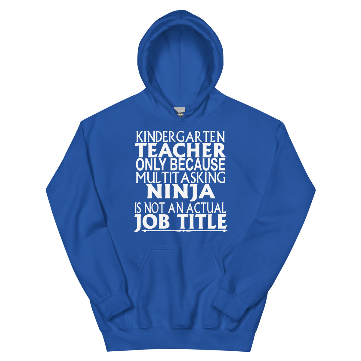 Kindergarten Teacher: Multitasking Ninja Is Not an Actual Job Title Unisex Hoodie