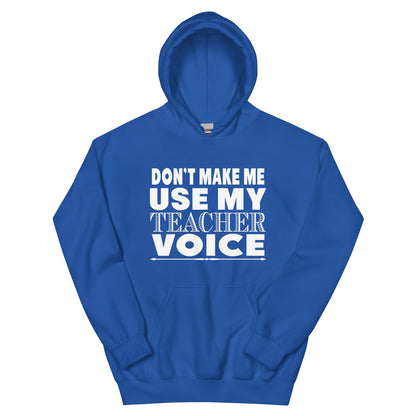 Don't Make Me Use My Teacher Voice Unisex Hoodie