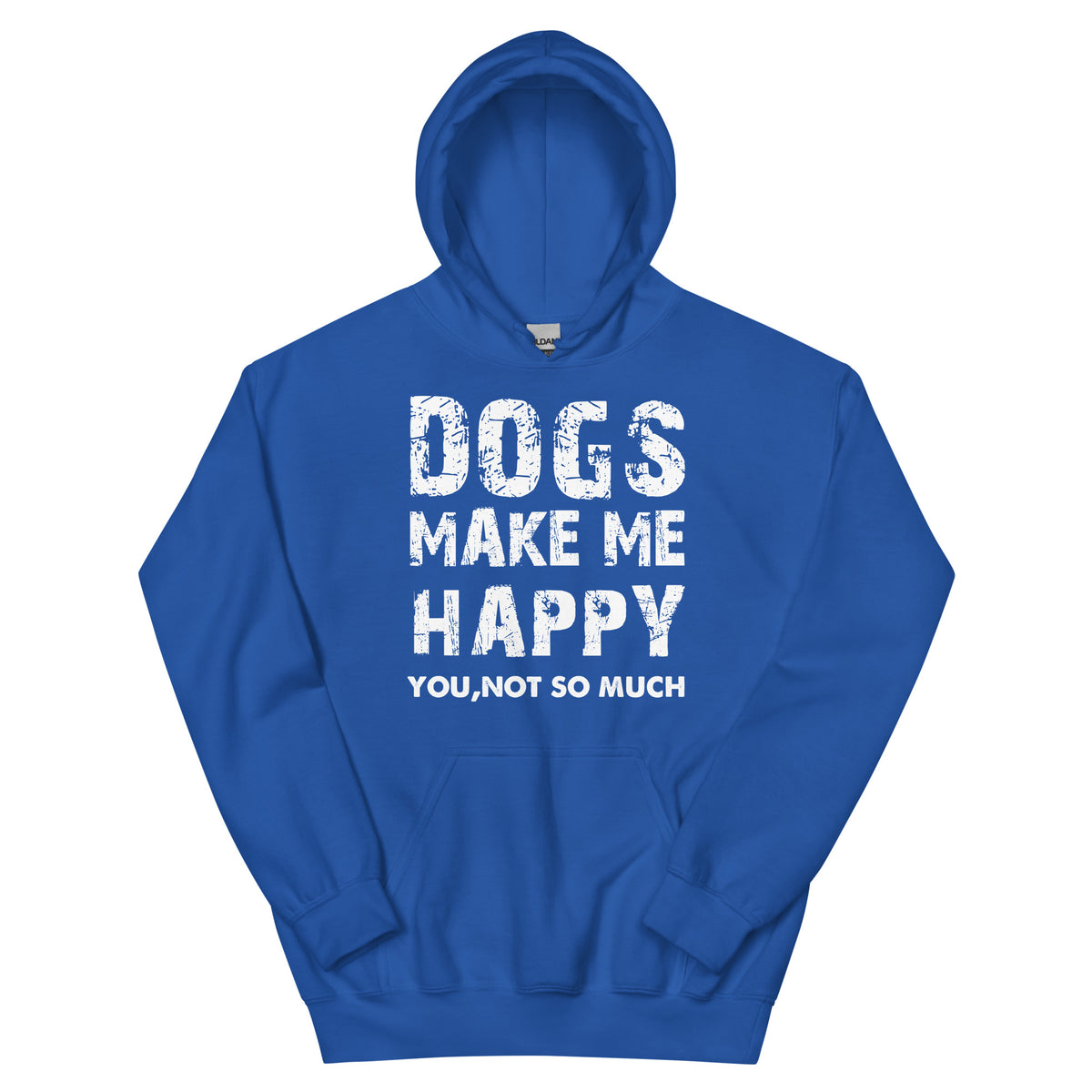 Dogs Make Me Happy, You Not So Much Unisex Hoodie