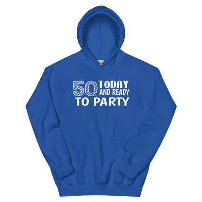 50 Today and Ready to Party Unisex Hoodie