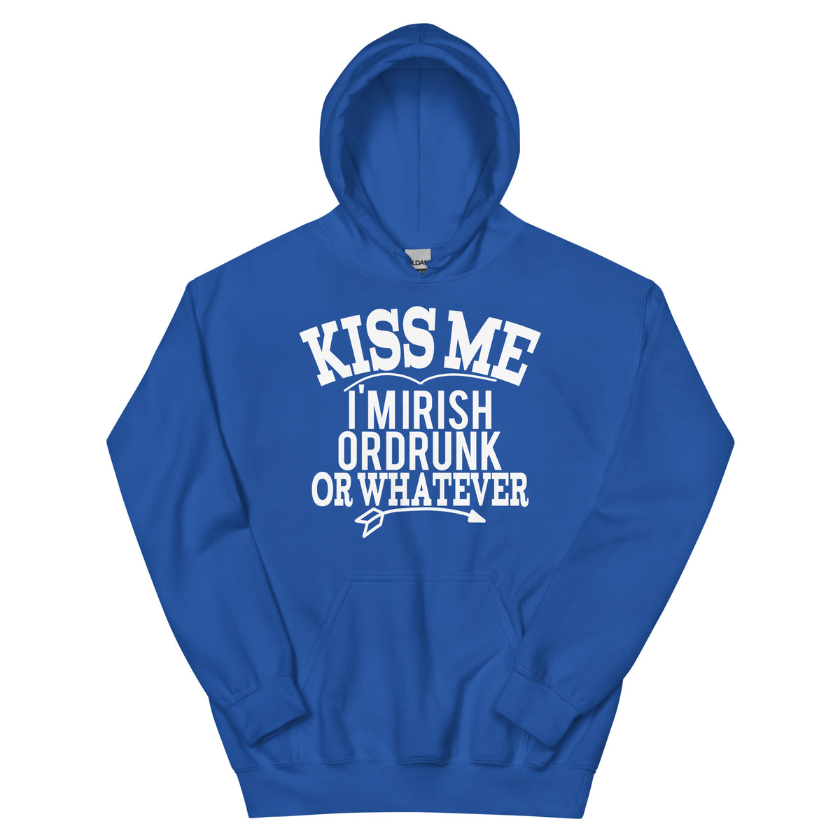 Kiss Me I'm Irish or Drunk or Whatever Unisex Hoodie