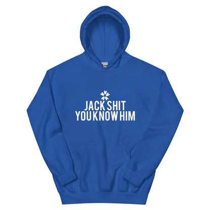 Jack Shit, You Know Him? Unisex Hoodie