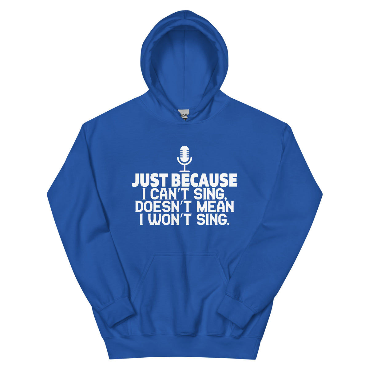 Just Because I Can't Sing Doesn't Mean I Won't Sing Unisex Hoodie