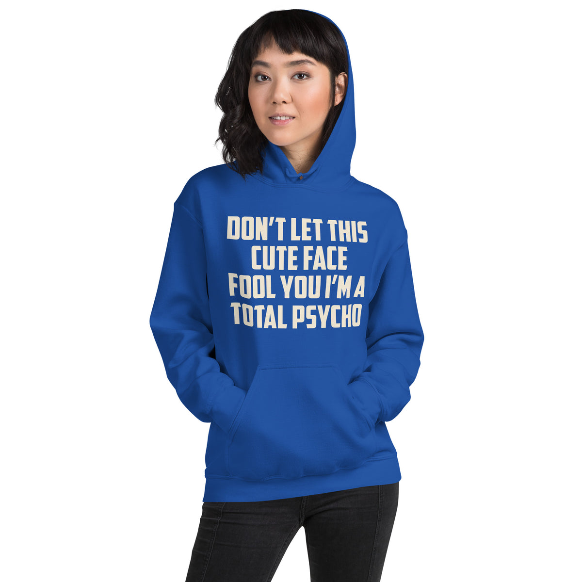 Don't Let This Cute Face Fool You, I'm a Total Psycho Unisex Hoodie