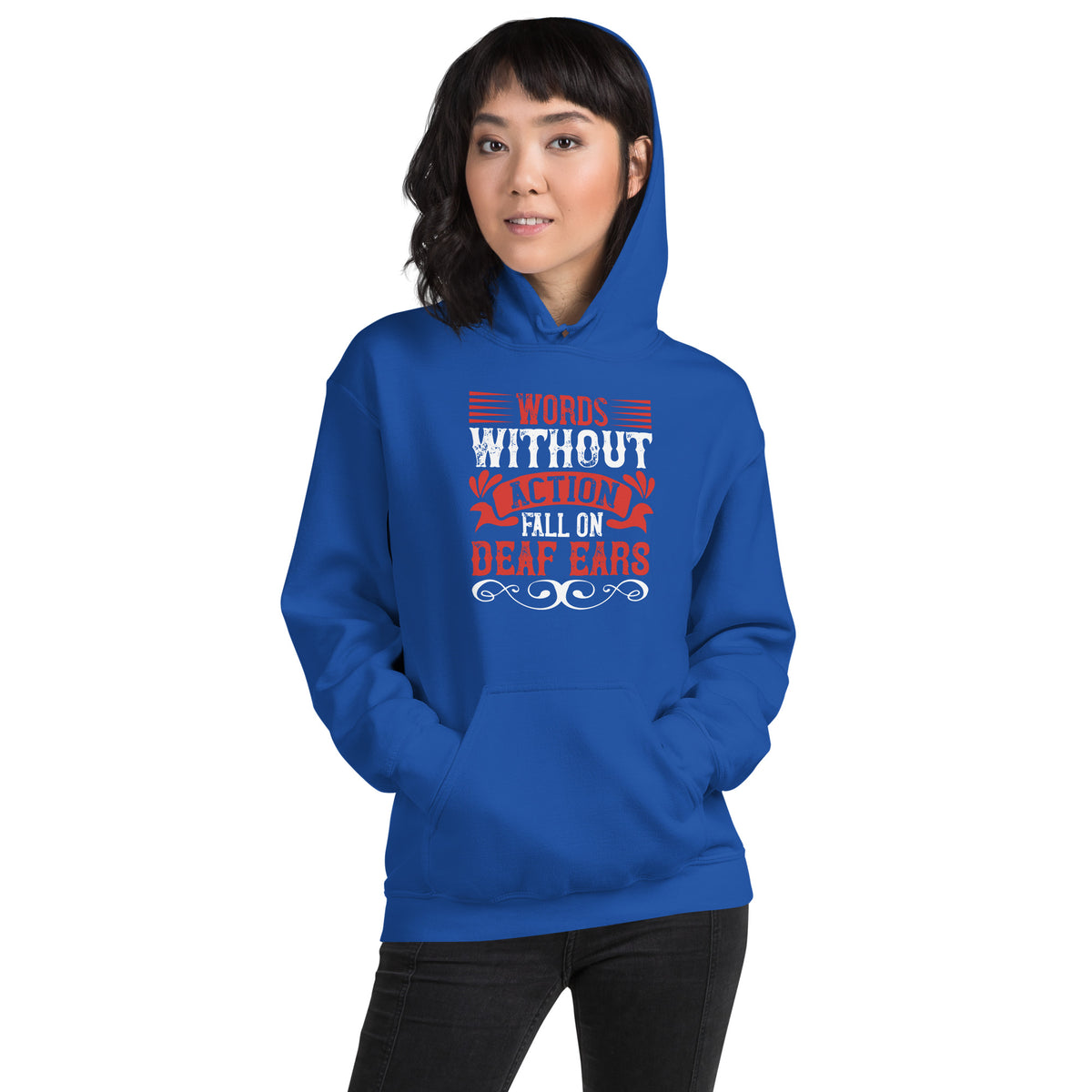 Words Without Action Fall on Deaf Ears Unisex Hoodie