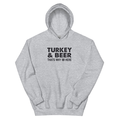 Turkey & Beer, That's Why I'm Here Unisex Hoodie