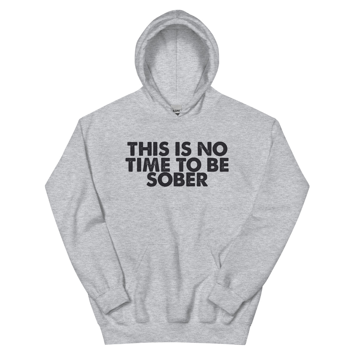 This Is No Time to Be Sober Unisex Hoodie