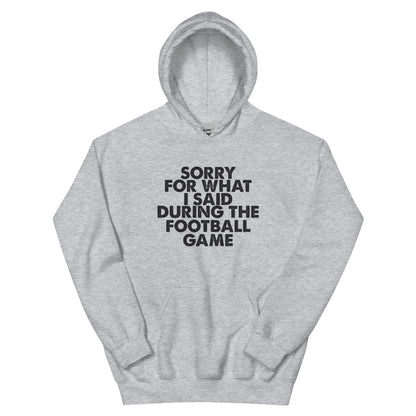 Sorry for What I Said During the Football Game Unisex Hoodie